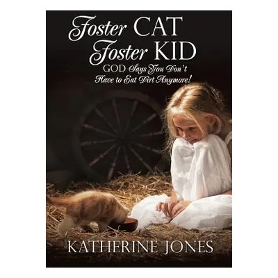 "Foster Cat Foster Kid God Says You Don't Have to Eat Dirt Anymore!" - "" ("Jones Katherine")