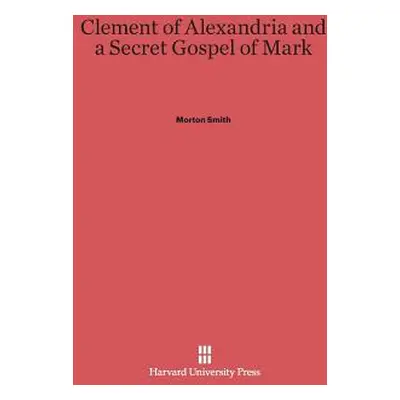 "Clement of Alexandria and a Secret Gospel of Mark" - "" ("Smith Morton")