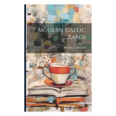 "Modern Gaelic Bards" - "" ("MacLeod Malcolm C. (Malcolm Chisholm)")