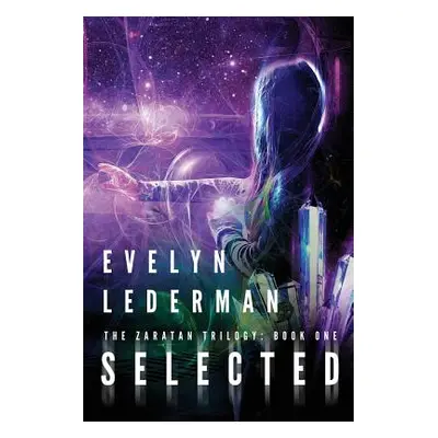 "Selected: A Young Adult Sci-Fi Adventure" - "" ("Lederman Evelyn")