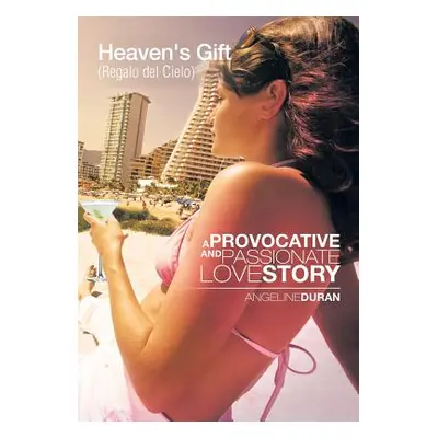 "Heaven's Gift (Regalo del Cielo): A Provacative and Passionate Love Story" - "" ("Duran Angelin