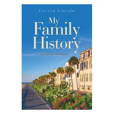 "My Family History: My Life in Charleston" - "" ("Lincoln Lavern")