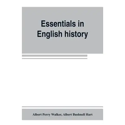 "Essentials in English history (from the earliest records to the present day)" - "" ("Perry Walk