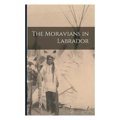 "The Moravians in Labrador" - "" ("Anonymous")