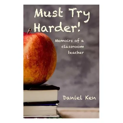 "Must Try Harder" - "" ("Ken Daniel")