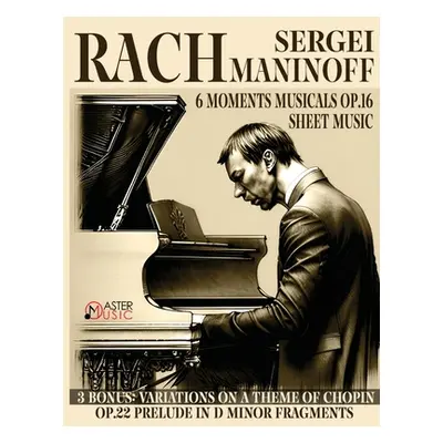 "Sergei Rachmaninoff: 6 Moments Musicals Op.16 3 Bonus: Variations on a Theme of Chopin Op.22 Pr