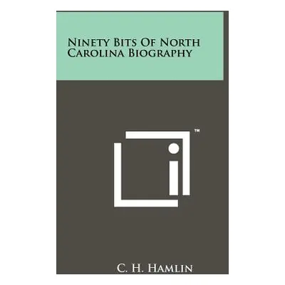 "Ninety Bits of North Carolina Biography" - "" ("Hamlin C. H.")