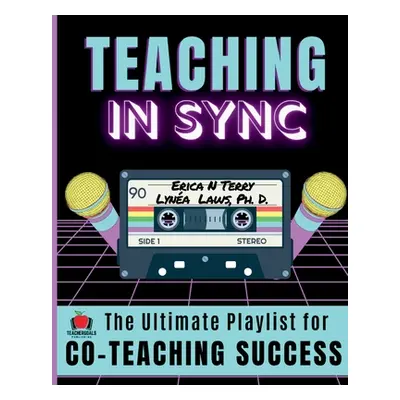 "Teaching In Sync: The Ultimate Playlist for Co-Teaching Success" - "" ("Terry Erica")