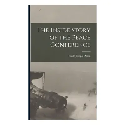 "The Inside Story of the Peace Conference" - "" ("Dillon Emile Joseph")