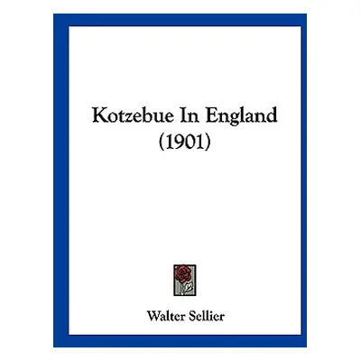 "Kotzebue In England (1901)" - "" ("Sellier Walter")