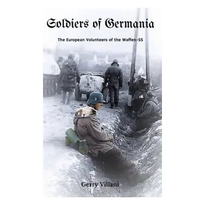 "Soldiers of Germania - The European volunteers of the Waffen SS." - "" ("Villani Gerry")