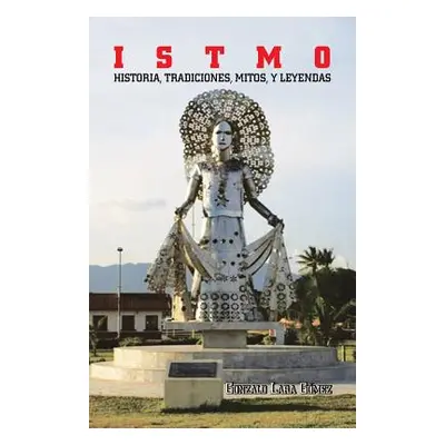 "I S T M O: Historia, Tradiciones, Mitos, y Leyendas" - "" ("Gomez Gonzalo Lara")