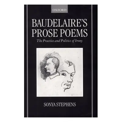 "Baudelaire's Prose Poems: The Practice and Politics of Irony" - "" ("Stephens Sonya")