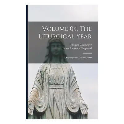 "Volume 04, The Liturgical Year: Septuagesima, 3rd Ed., 1909" - "" ("Guranger Prosper 1806-1875"