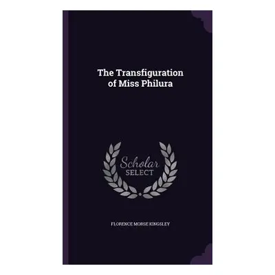 "The Transfiguration of Miss Philura" - "" ("Kingsley Florence Morse")