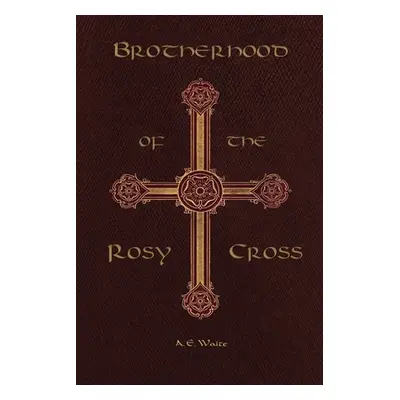 "Brotherhood of the Rosy Cross" - "" ("Waite Arthur Edward")