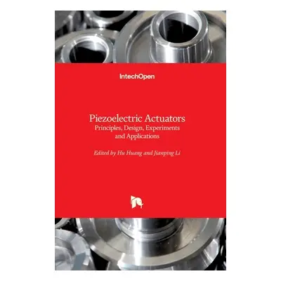 "Piezoelectric Actuators: Principles, Design, Experiments and Applications" - "" ("Huang Hu")