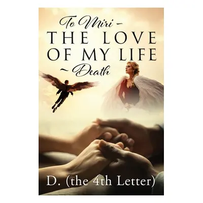 "To Miri - The Love Of My Life Death" - "" ("D (the 4th Letter)")