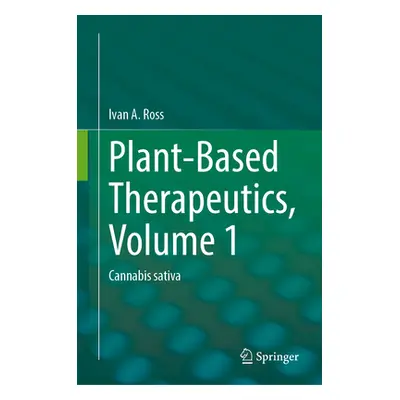 "Plant-Based Therapeutics, Volume 1: Cannabis Sativa" - "" ("Ross Ivan a.")