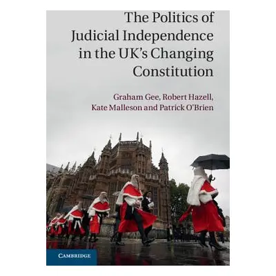 "The Politics of Judicial Independence in the Uk's Changing Constitution" - "" ("Gee Graham")