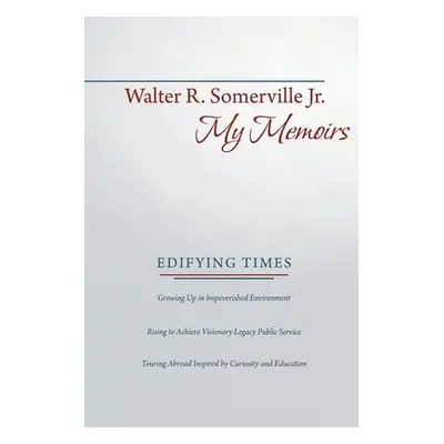 "My Memoirs: Edifying Times" - "" ("Somerville Walter R. Jr.")