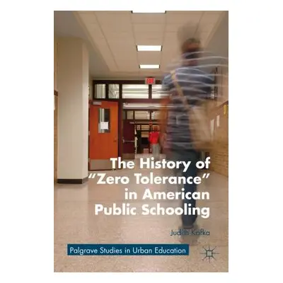 "The History of Zero Tolerance in American Public Schooling" - "" ("Kafka J.")