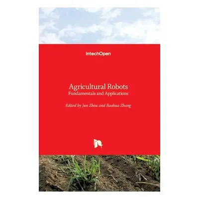 "Agricultural Robots: Fundamentals and Applications" - "" ("Zhou Jun")