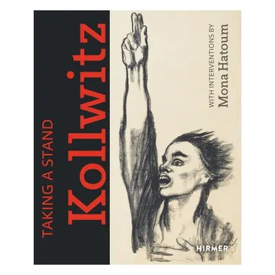 "Taking a Stand. Kollwitz: With Interventions by Mona Hatoum" - "" ("Kunsthalle Bielefeld")