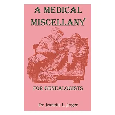 "A Medical Miscellany for Genealogists" - "" ("Jerger Jeanette L.")