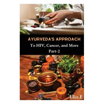 "Ayurveda's Approach To HIV Cancer And More" - "" ("Endless Elio")