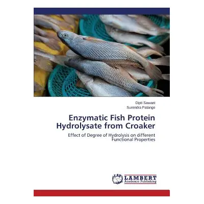 "Enzymatic Fish Protein Hydrolysate from Croaker" - "" ("Sawant Dipti")