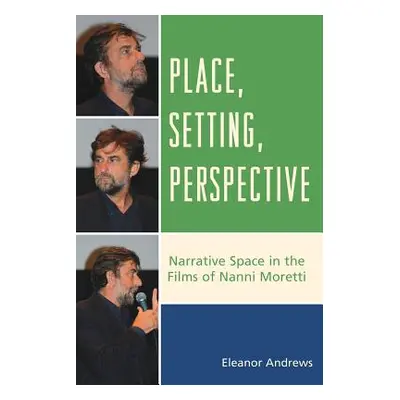 "Place, Setting, Perspective: Narrative Space in the Films of Nanni Moretti" - "" ("Andrews Elea