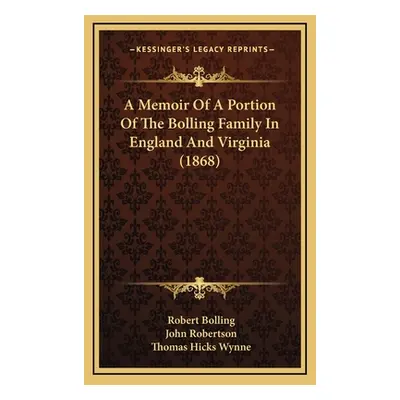 "A Memoir Of A Portion Of The Bolling Family In England And Virginia (1868)" - "" ("Bolling Robe