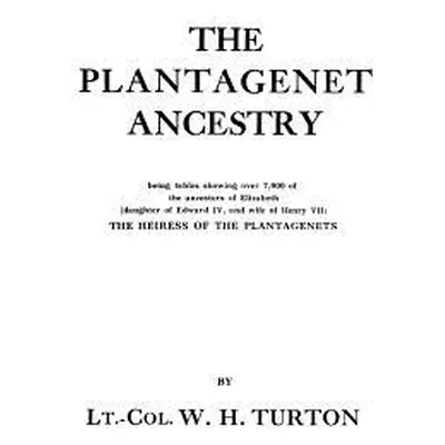 "Plantagenet Ancestry, Being Tables Showing Over 7,000 of the Ancestors of Elizabeth