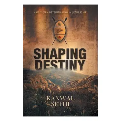 "Shaping Destiny" - "" ("Sethi Kanwal")