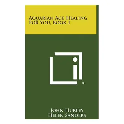 "Aquarian Age Healing for You, Book 1" - "" ("Hurley John")