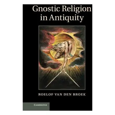 "Gnostic Religion in Antiquity" - "" ("Van Den Broek Roelof")