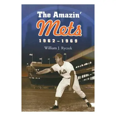 "Amazin' Mets, 1962-1969" - "" ("Ryczek William J.")