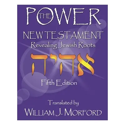 "The Power New Testament: Revealing Jewish Roots" - "" ("Morford William J.")