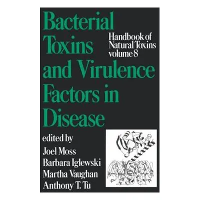 "Handbook of Natural Toxins, Volume 8: Bacterial Toxins and Virulence Factors in Disease" - "" (