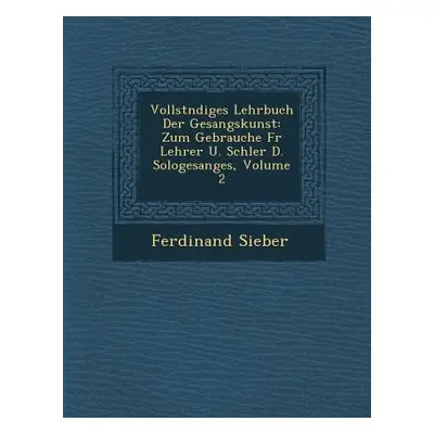 "Vollst Ndiges Lehrbuch Der Gesangskunst: Zum Gebrauche Fur Lehrer U. Sch Ler D. Sologesanges, V