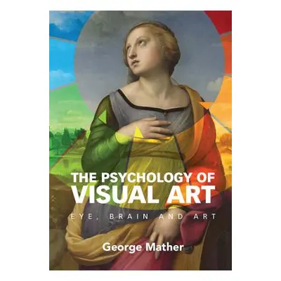 "The Psychology of Visual Art: Eye, Brain and Art" - "" ("Mather George")