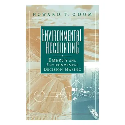 "Environmental Accounting: Emergy and Environmental Decision Making" - "" ("Odum Howard T.")