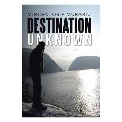 "Destination Unknown" - "" ("Murariu Mircea Iosif")