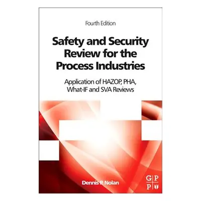 "Safety and Security Review for the Process Industries: Application of Hazop, Pha, What-If and S