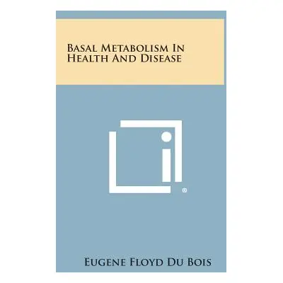 "Basal Metabolism in Health and Disease" - "" ("Du Bois Eugene Floyd")