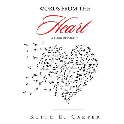 "Words from the Heart: A Book of Poetry" - "" ("Carter Keith E.")