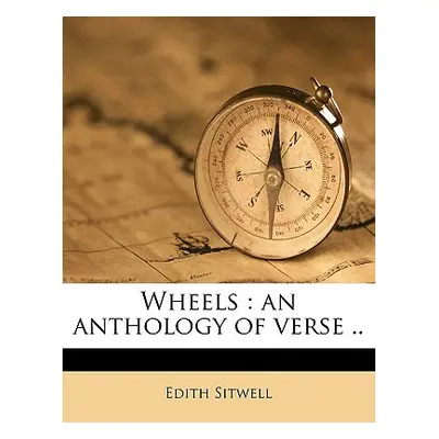 "Wheels: An Anthology of Verse .. Volume 4" - "" ("Sitwell Edith Louisa")