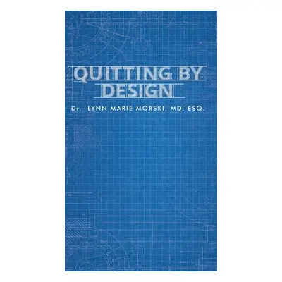 "Quitting By Design" - "" ("Morski Lynn Marie")