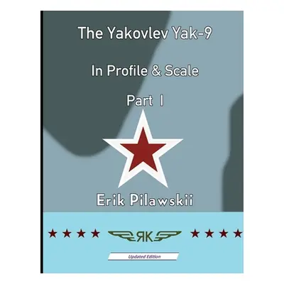 "The Yakovlev Yak-9 In Profile & Scale Part I" - "" ("Pilawskii Erik")